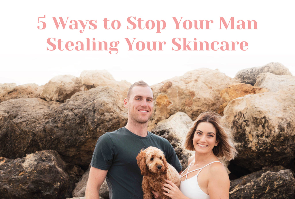 5 Ways to Stop Your Man Stealing Your Skincare